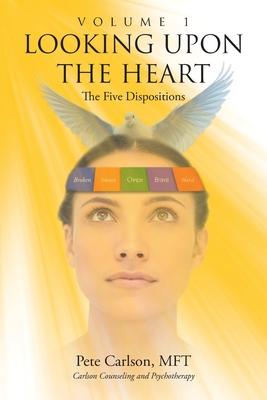 Looking upon the Heart: Volume 1: The Five Dispositions