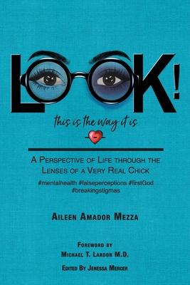 LOOK! This is the way it is: A Perspective of Life through the Lenses of a Very Real Chick