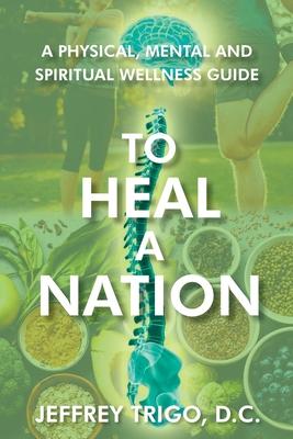 To Heal a Nation: A Physical, Mental and Spiritual Wellness Guide