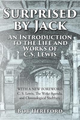 Surprised by Jack: An Introduction to the Life and Works of C. S. Lewis