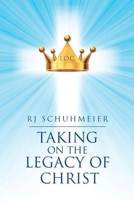 Taking on the Legacy of Christ