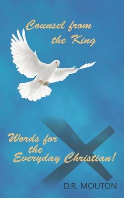 Counsel from the King: Words for the Everyday Christian!