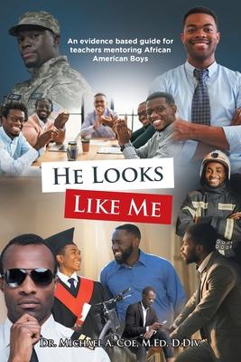 He Looks Like Me: An evidence based guide for teachers mentoring African American Boys