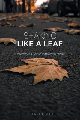 Shaking Like a Leaf: A Triumphant Story of Overcoming Anxiety