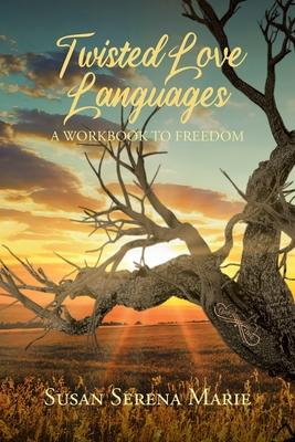 Twisted Love Languages: A Workbook to Freedom