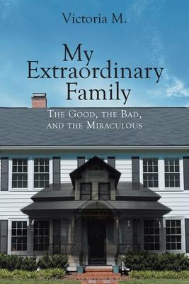 My Extraordinary Family: The Good, The Bad, and The Miraculous.