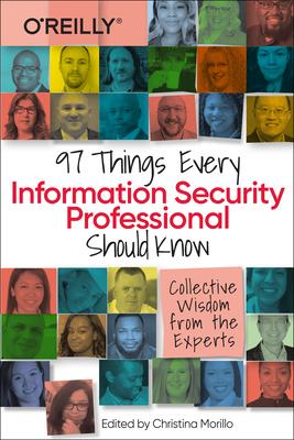 97 Things Every Information Security Professional Should Know: Collective Wisdom from the Experts