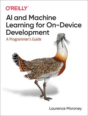 AI and Machine Learning for On-Device Development: A Programmer's Guide