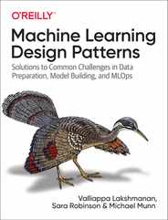 Machine Learning Design Patterns: Solutions to Common Challenges in Data Preparation, Model Building, and Mlops Subscription