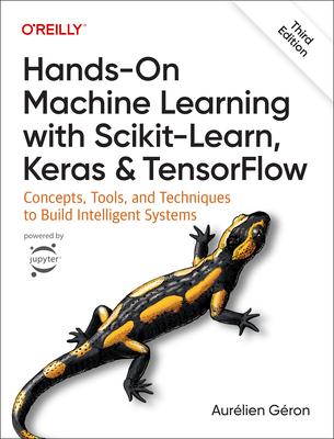 Hands-On Machine Learning with Scikit-Learn, Keras, and Tensorflow: Concepts, Tools, and Techniques to Build Intelligent Systems