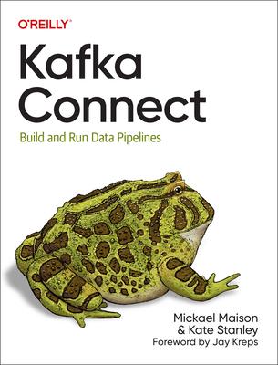 Kafka Connect: Build and Run Data Pipelines