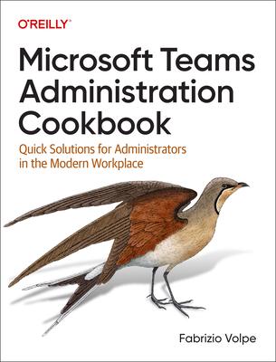 Microsoft Teams Administration Cookbook: Quick Solutions for Administrators in the Modern Workplace