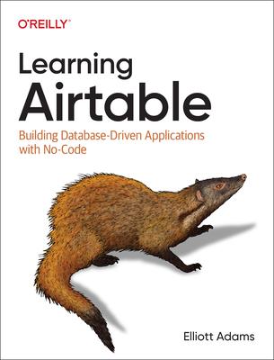 Learning Airtable: Building Database-Driven Applications with No-Code