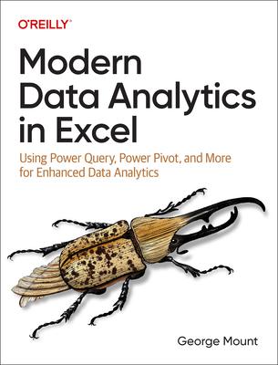 Modern Data Analytics in Excel: Using Power Query, Power Pivot, and More for Enhanced Data Analytics