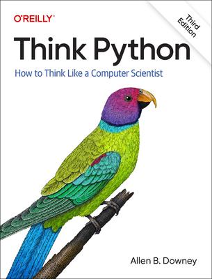 Think Python: How to Think Like a Computer Scientist