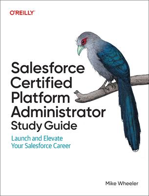 Salesforce Certified Platform Administrator Study Guide: Launch and Elevate Your Salesforce Career Subscription