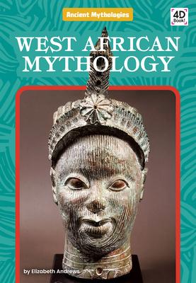 West African Mythology by Elizabeth Andrews, Library Binding