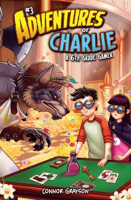 Adventures of Charlie: A 6th Grade Gamer #3: A 6th Grade Gamer