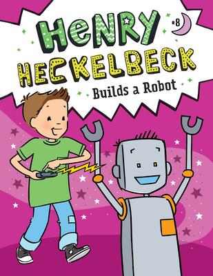 Henry Heckelbeck Builds a Robot: #8