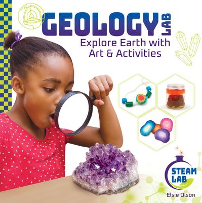 Geology Lab: Explore Earth with Art & Activities: Explore Earth with Art & Activities