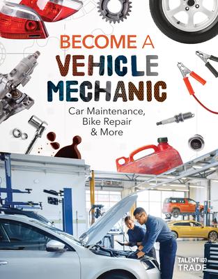 Become a Vehicle Mechanic: Car Maintenance, Bike Repair & More: Car Maintenance, Bike Repair & More