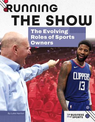 Running the Show: The Evolving Roles of Sports Owners: The Evolving Roles of Sports Owners Subscription