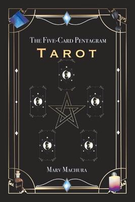 The Five-Card Pentagram Tarot: A Guide to Reading Your Tarot Cards and the Five-Card Pentagram Layout