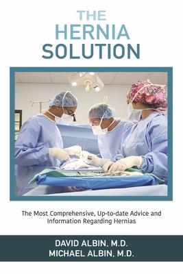 The Hernia Solution: The Most Comprehensive, Up-To-Date Advice and Information Regarding Hernias