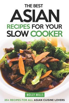 The Best Asian Recipes for Your Slow Cooker: 25+ Recipes for All Asian Cuisine Lovers