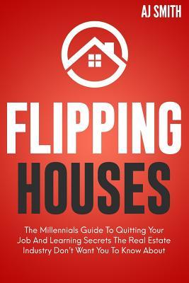Flipping Houses: The Millennials guide to quitting your job and learning the secrets the real estate industry don't want you to know about Subscription