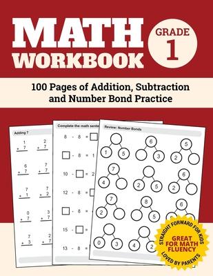 Math Workbook Grade 1: 100 Pages of Addition, Subtraction and Number Bond Practice