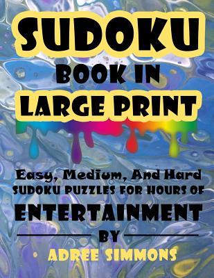 Suduko Book In Large Print: Easy Medium And Hard Suduko Puzzles For Hours Of Entertainment.