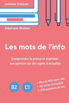 Les mots de l'info: Apprenez le vocabulaire de l'actualit (niveaux B2 et C1)