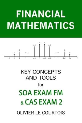 Financial Mathematics: Key Concepts and Tools for SOA Exam FM & Cas Exam 2