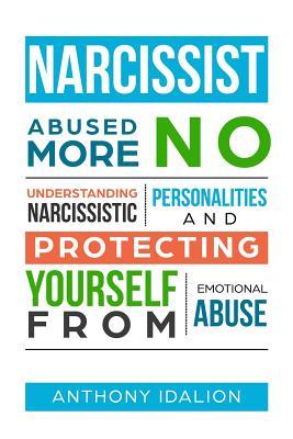 Narcissist: Abused No More: Understanding Narcissistic Personalities and Protecting Yourself from Emotional Abuse