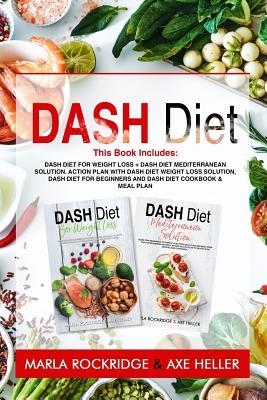 Dash Diet: This Book Includes: Dash Diet for Weight Loss + Dash Diet Mediterranean Solution. Action Plan with Dash Diet Weight lo