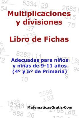 Multiplicaciones y Divisiones - Libro de Fichas: Para nios y nias de 9-11 aos (4-5 Primaria)