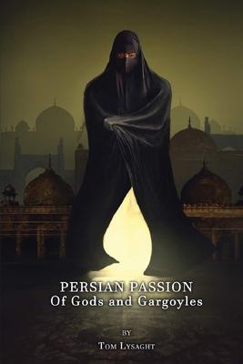 Persian Passion: Of Gods and Gargoyles