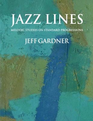 Jazz Lines: Melodic Studies on Standard Progressions