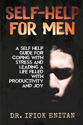 Self Help for Men: A Self-Help Guide for Coping with Stress and Leading a Life Filled with Productivity and Joy Subscription