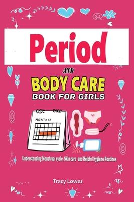 Period and Bodycare Book for Girls: Understanding Menstrual cycle, Skincare and Helpful Hygiene Routines.: Understanding Menstrual cycle, Skincare and