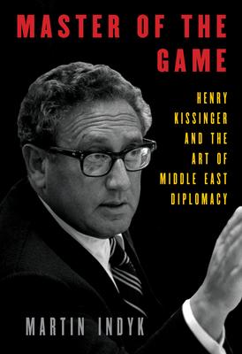 Master of the Game: Henry Kissinger and the Art of Middle East Diplomacy Subscription