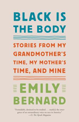 Black Is the Body: Stories from My Grandmother's Time, My Mother's Time, and Mine