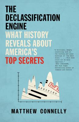 The Declassification Engine: What History Reveals about America's Top Secrets