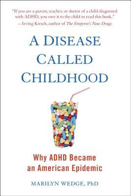 A Disease Called Childhood: Why ADHD Became an American Epidemic