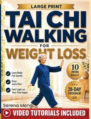 Tai Chi Walking for Weight Loss: The Gentle 10-Minute, 28-Day Program to Lose Belly Fat, Ease Joint Pain, and Feel Light on Your Feet Again. With Illu