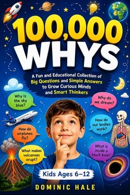 100,000 Whys: A Fun and Educational Collection of Big Questions and Simple Answers to Grow Curious Minds and Smart Thinkers (For Kids Ages 6-12) Subscription