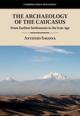 The Archaeology of the Caucasus: From Earliest Settlements to the Iron Age