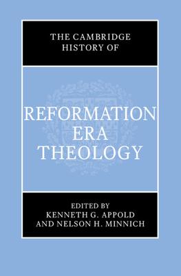 The Cambridge History of Reformation Era Theology