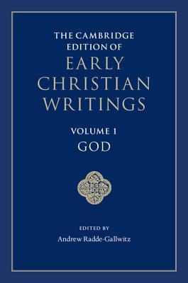 The Cambridge Edition of Early Christian Writings: Volume 1, God